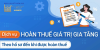 Dịch vụ hoàn thuế GTGT hàng xuất khẩu, dự án đầu tư - nhanh